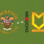 Prediksi Blackpool vs MK Dons, 21 Oktober 2026 League One
